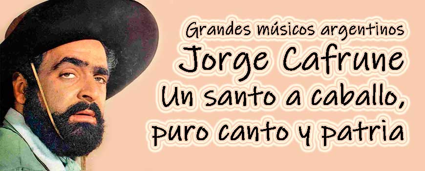 Grandes músicos argentinos: Jorge Cafrune