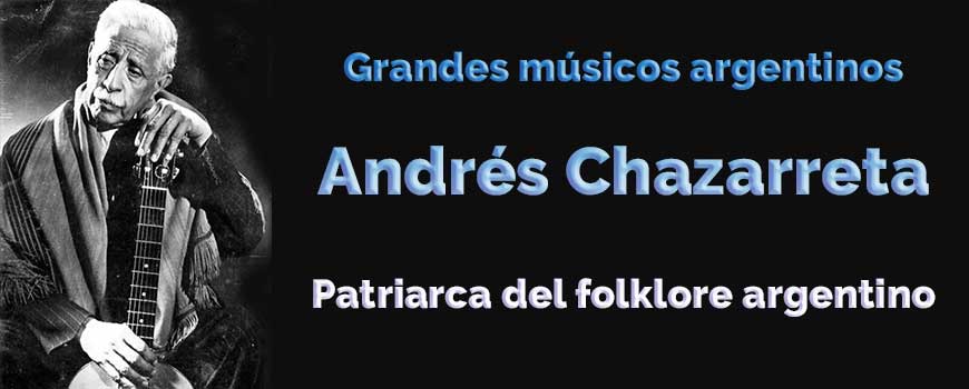 Grandes músicos argentinos: Andrés Chazarreta